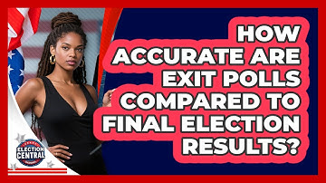 How Accurate Are Exit Polls Compared To Final Election Results? - Election Central Channel