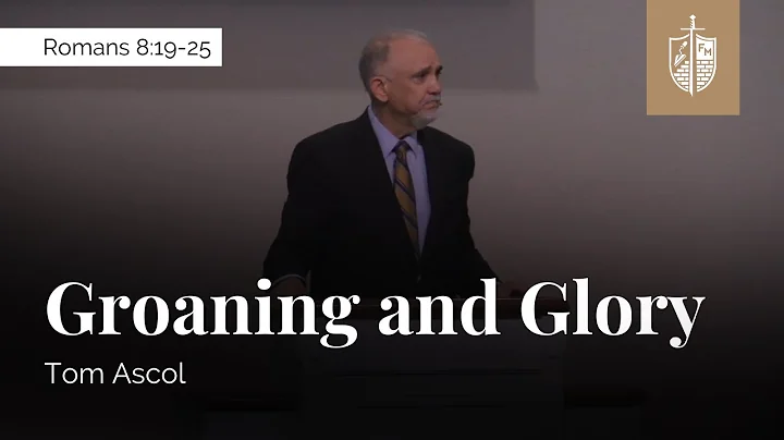 Groaning and Glory - Romans 8:19-25 | Tom Ascol