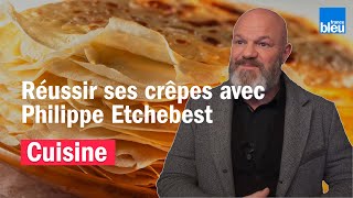 Chandeleur - réussir ses crêpes grâce aux conseils de Philippe Etchebest