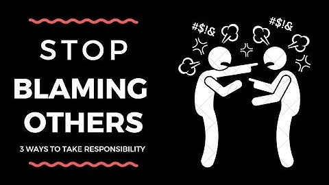 Stop Blaming Others Take Responsibility