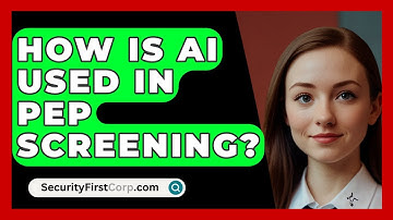 How Is AI Used In PEP Screening? - SecurityFirstCorp.com