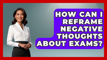 How Can I Reframe Negative Thoughts About Exams? - High School Toolkit