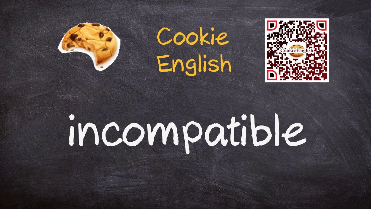 Incompatible   Pronunciation, Paraphrase, Listen & Practice