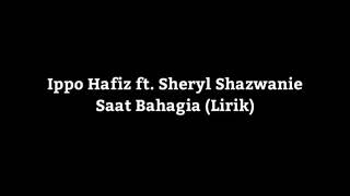 Ippo Hafiz ft.Sheryl Shazwanie-Saat Bahagia (Lirikkk)