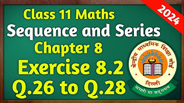 Class 11th Maths | Exercise 8.2 (Q26 to Q28) | Chapter 8: Sequence and Series | NCERT