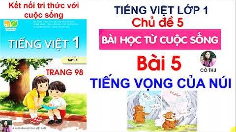 Tiếng Việt lớp 1 Kết nối tri thức| Bài 5 Tiếng vọng của núi| Chủ đề 5 Bài học từ cuộc sống| Trang 98