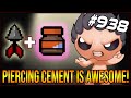 PIERCING CEMENT IS AWESOME! - The Binding Of Isaac: Afterbirth+ #938