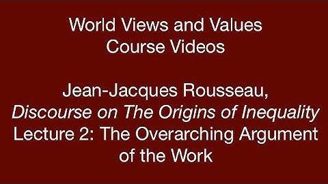 World Views and Values: Rousseau, Discourse on the Origins of Inequality (lecture 2)