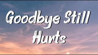 Goodbye Still Hurts (Lyrics)