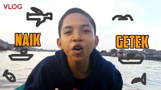 (VLOG) Naik Getek