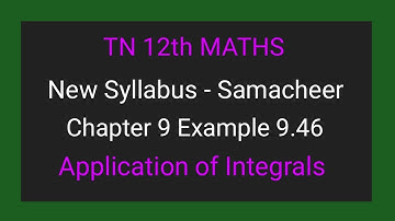 TN New Syllabus | Class 12 Maths | Chapter 9 | Example 9.46 | Application of integrals |