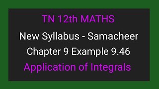 TN New Syllabus | Class 12 Maths | Chapter 9 | Example 9.46 | Application of integrals |