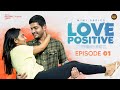 Love Positive  | Episode 01 | Soniya Singh | Rowdy Baby | South Indian Logic