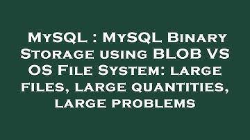 MySQL : MySQL Binary Storage using BLOB VS OS File System: large files, large quantities, large prob