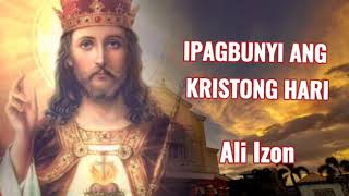 Video thumbnail of "Ipagbunyi ang Kristong hari (Ali Izon)"