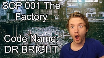 SCP-001 The Factory CODE NAME: DR BRIGHT **REACTION**