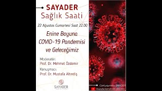 Enine Boyuna Covid-19 Pandemisi Ve Geleceğimiz - Prof Dr Mustafa Altındiş - Sayader Sağlık Saati