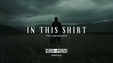 The Irrepressibles - In This Shirt (Dua-Mind Remix)