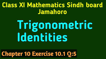 Identities of Trigonometry | Exercise:10.1, Q:5 | XI Mathematics | Sindh Board Jamshoro