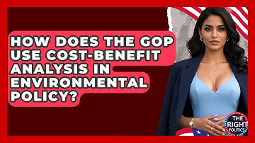 How Does The GOP Use Cost-benefit Analysis In Environmental Policy? - The Right Politics