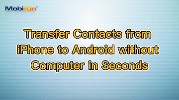 Transfer Contacts from iPhone to Android without Computer in Seconds
