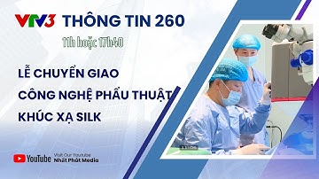 NPtv I VTV3 I Thông tin 260 I Lễ chuyển giao công nghệ phẫu thuật khúc xạ Silk