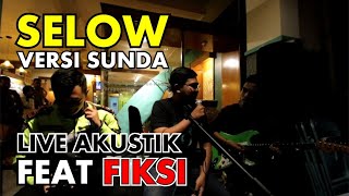 Selow Versi Sunda Feat. FIKSI ( Live Akustik )