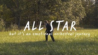 All Star but it's an Emotional Orchestral Journey
