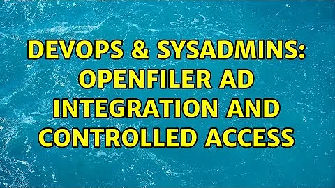 DevOps & SysAdmins: Openfiler AD integration and controlled access (2 Solutions!!)