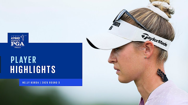 Nelly Korda Round 3 Highlights | 2025 KPMG Women's PGA Championship