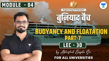 Lec 30 | Module - 4 | Buoyancy & Floatation (Part 07) | बुनियाद बैच | Abhishek Sir  #unacademy