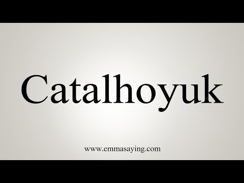 How To Say Catalhoyuk