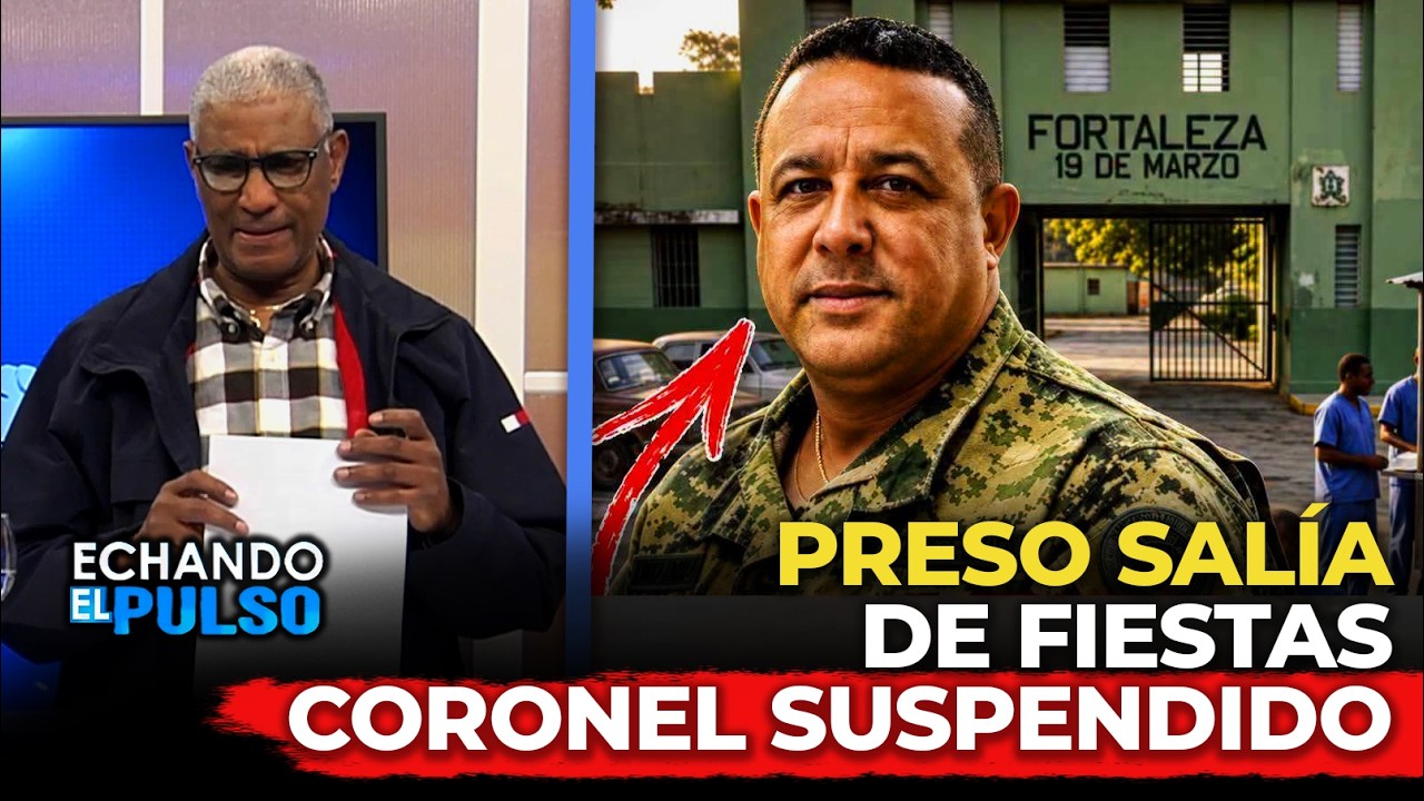 Johnny Vásquez | ¡Preso salía de fiesta! Suspenden coronel por complicidad | Echando El Pulso