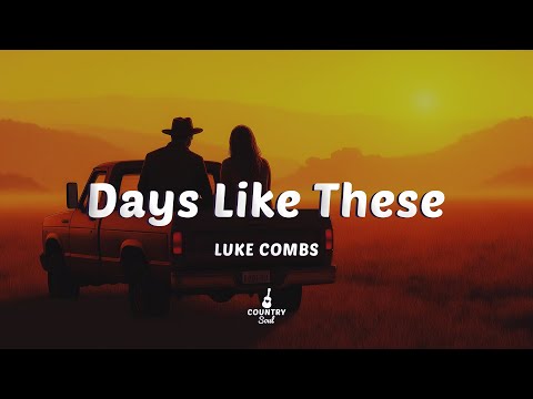 Luke Combs Days Like These Lyrics