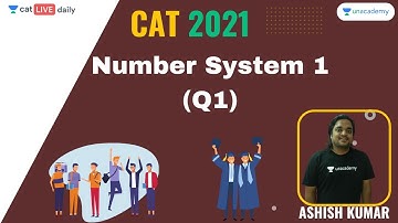 Number System 1 (Q1) l Unacademy CAT l CAT 2021 l Ashish Kumar