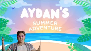 AYDAN'S SUMMER ADVENTURE!