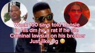 Wack100 says he told Boosie in dm he a rat if he file Criminal lawsuit on brother just like Bg is?