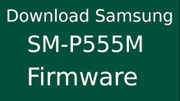 How To Download Samsung Galaxy Tab A SM-P555M Stock Firmware (Flash File) For Update Android Device