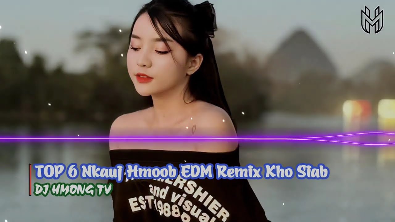 TOP 6 Nkauj Hmoob EDM Remix Kho Siab Tshaj | DJ HMONG TV