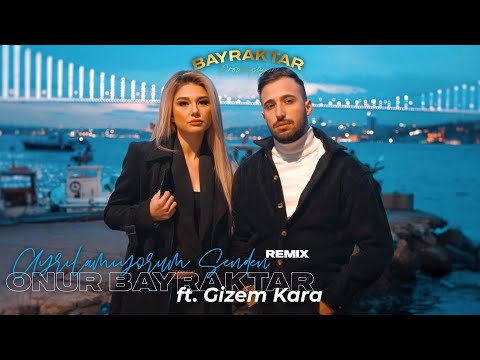 Onur Bayraktar & Gizem Kara - Ayrılamıyorum Senden (Remix)