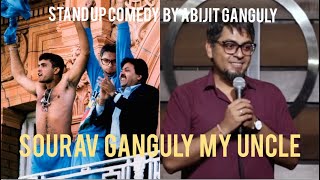 Sourav Ganguly My Uncle | Stand-up Comedy by Abijit Ganguly