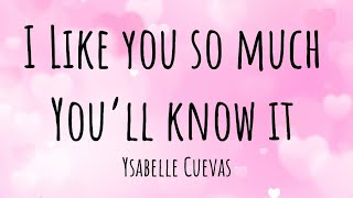 Ysabelle Cuevas - I Like You So Much, You’ll Know It (Lyrics)