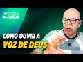 COMO OUVIR A VOZ DE DEUS - Pr. Josué Gonçalves - Devocional da família