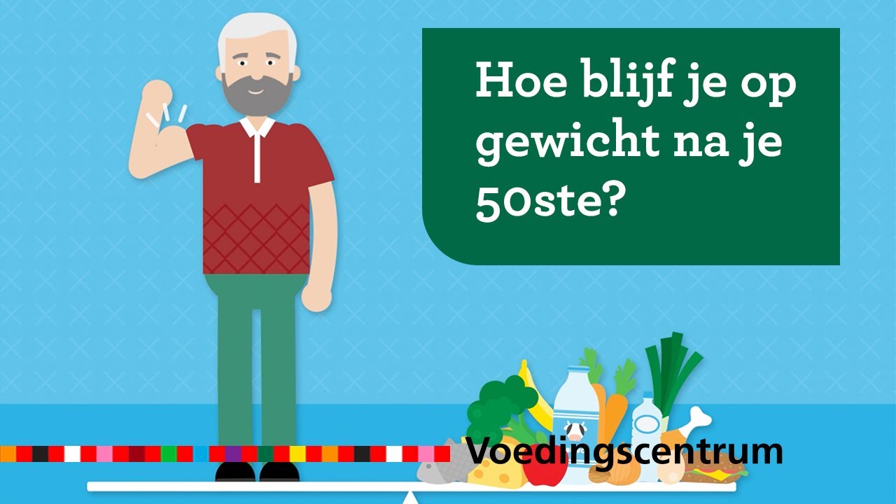 Hoe Blijf Je Op Gewicht Na Je 50Ste? Kom In Energiebalans! |  Voedingscentrum - Youtube