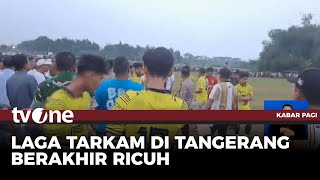 Pertandingan Bola Tarkam di Tangerang Ricuh, Suporter Masuk Lapangan | Kabar Pagi tvOne
