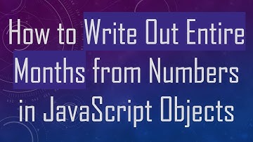 How to Write Out Entire Months from Numbers in JavaScript Objects