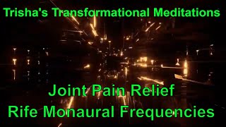 Trishas Transformational Meditations: Joint Pain Relief - Rife Monaural Frequencies