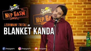 Blanket Kanda | Nepali Stand-Up Comedy | Lekhmani Trital | Nep-Gasm Comedy