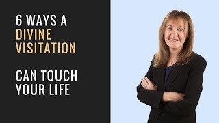 6 Ways a Divine Visitation Can Touch Your Life