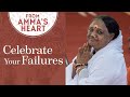 Celebrate your failures from ammas heart  series episode 8  mata amritanandamayi devi